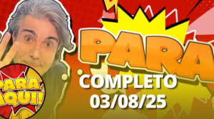 Para Aqui (03/08/25) | Completo
