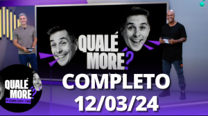 Qualé Moré? (12/03/24) | Completo