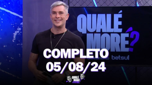 Qualé, Moré? (05/08/24) | Completo