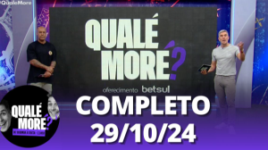 Qualé, Moré? (29/10/24) | Completo