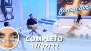 Sensacional (17/02/22) | Completo