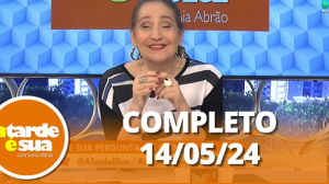 A Tarde é Sua (14/05/24) | Completo