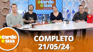 A Tarde é Sua (21/05/24) | Completo