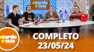 A Tarde é Sua (23/05/24) | Completo