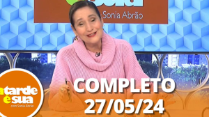 A Tarde é Sua (27/05/24) | Completo