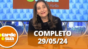 A Tarde é Sua (29/05/24) | Completo