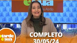 A Tarde é Sua (30/05/24) | Completo