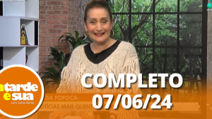 A Tarde é Sua (07/06/24) | Completo