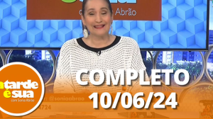 A Tarde é Sua (10/06/24) | Completo