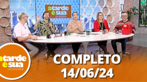 A Tarde é Sua (14/06/24) | Completo