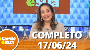 A Tarde é Sua (17/06/24) | Completo