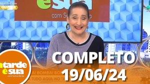 A Tarde é Sua (19/06/24) | Completo