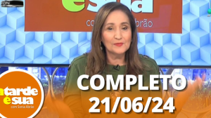 A Tarde é Sua (21/06/24) | Completo