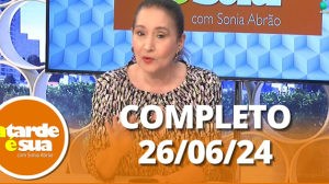 A Tarde é Sua (26/06/24) | Completo