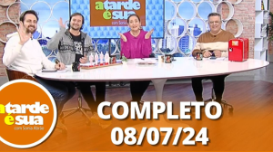 A Tarde é Sua (08/07/24) | Completo