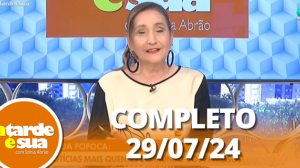 A Tarde é Sua (29/07/24) | Completo