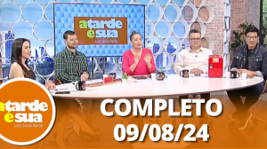 A Tarde é Sua (09/08/24) | Completo