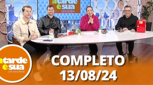 A Tarde é Sua (13/08/24) | Completo