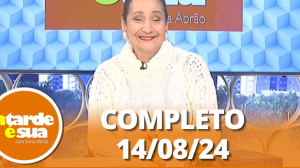 A Tarde é Sua (14/08/24) | Completo