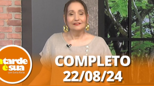 A Tarde é Sua (22/08/24) | Completo