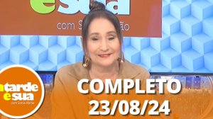 A Tarde é Sua (23/08/24) | Completo