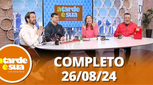 A Tarde é Sua (26/08/24) | Completo