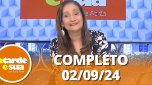 A Tarde é Sua (02/09/24) | Completo