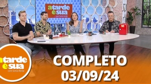 A Tarde é Sua (03/09/24) | Completo