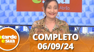 A Tarde é Sua (06/09/24) | Completo