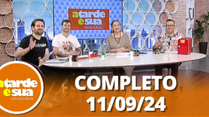 A Tarde é Sua (11/09/24) | Completo