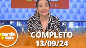 A Tarde é Sua (13/09/24) | Completo