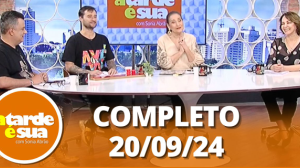 A Tarde é Sua (20/09/24) | Completo