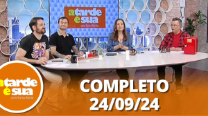 A Tarde é Sua (24/09/24) | Completo