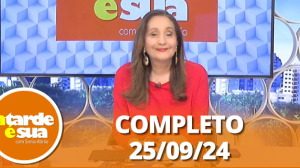 A Tarde é Sua (25/09/24) | Completo