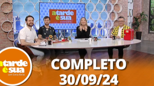 A Tarde é Sua (30/09/24) | Completo