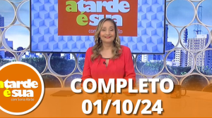 A Tarde é Sua (01/10/24) | Completo