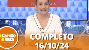 A Tarde é Sua (16/10/24) | Completo