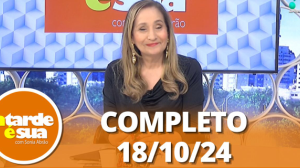 A Tarde é Sua (18/10/24) | Completo