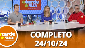 A Tarde é Sua (24/10/24) | Completo