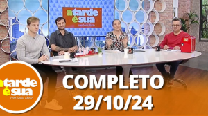 A Tarde é Sua (29/10/24) | Completo