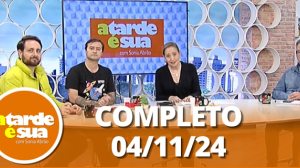 A Tarde é Sua (04/11/24) | Completo