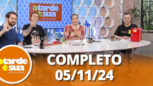 A Tarde é Sua (05/11/24) | Completo