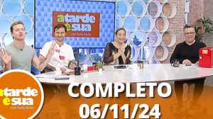 A Tarde é Sua (06/11/24) | Completo