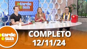 A Tarde é Sua (12/11/24) | Completo