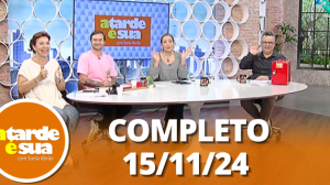 A Tarde é Sua (15/11/24) | Completo