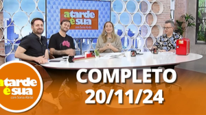 A Tarde é Sua (20/11/24) | Completo