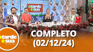 A Tarde é Sua (02/12/24) | Completo