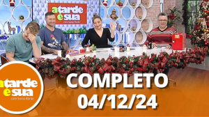 A Tarde é Sua (04/12/24) | Completo