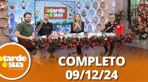 A Tarde é Sua (09/12/24) | Completo