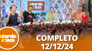 A Tarde é Sua (12/12/24) | Completo